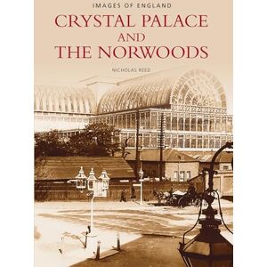 Reed, Nicholas Crystal Palace and the Norwoods: Images of England Reed, Nicholas Crystal Palace and the Norwoods: Images of England