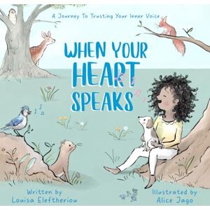 Eleftheriou, Louisa When Your Heart Speaks: A Journey to Trusting Your Inner Voice Eleftheriou, Louisa When Your Heart Speaks: A Journey to Trusting Your Inner Voice