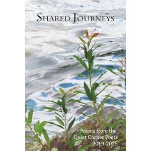 Blanchard, Sarah P. Shared Journeys: Poems from the Quiet Corner Poets Blanchard, Sarah P. Shared Journeys: Poems from the Quiet Corner Poets