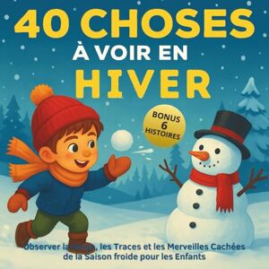 GRANDJEAN, Paul-Henri 40 Choses à voir en Hiver: Mon Premier Guide de l'Hiver : Observer la Neige, les Traces et les Merveilles Cachées de la Saison froide pour les Enfants Curieux GRANDJEAN, Paul-Henri 40 Choses à voir en Hiver: Mon Premier Guide de l'Hiver : Observer la Neige, les Traces et les Merveilles Cachées de la Saison froide pour les Enfants Curieux