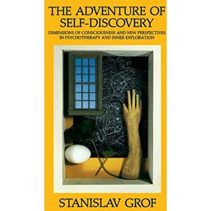 Grof, Stanislav The Adventure of Self-Discovery: Dimensions of Consciousness and New Perspectives in Psychotherapy and Inner Exploration (Suny Series in Transpersonal and Humanistic Psychology) Grof, Stanislav The Adventure of Self-Discovery: Dimensions of Consciousness and New Perspectives in Psychotherapy and Inner Exploration (Suny Series in Transpersonal and Humanistic Psychology)