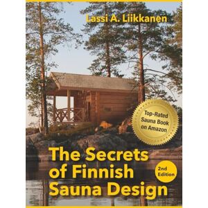 Liikkanen, Lassi A. The Secrets of Finnish Sauna Design Liikkanen, Lassi A. The Secrets of Finnish Sauna Design