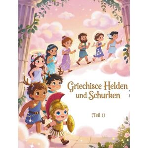 Sohrabi, Gabi Griechische Helden und Schurken für kleine Kinder (Teil 1): Mythische Abenteuer und lehrreiche Erzählungen für Kinder ab 3 Jahren Sohrabi, Gabi Griechische Helden und Schurken für kleine Kinder (Teil 1): Mythische Abenteuer und lehrreiche Erzählungen für Kinder ab 3 Jahren