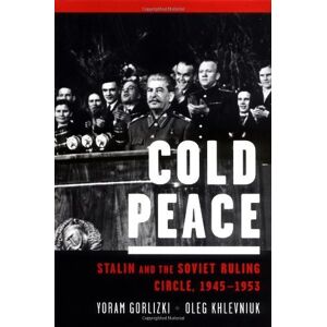 Oxford University Press Cold Peace: Stalin and the Soviet Ruling Circle, 1945-1953 Oxford University Press Cold Peace: Stalin and the Soviet Ruling Circle, 1945-1953