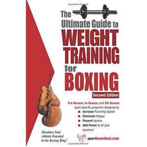Price, Rob The Ultimate Guide to Weight Training for Boxing: Maximize Your Athletic Potential in the Boxing Ring! Price, Rob The Ultimate Guide to Weight Training for Boxing: Maximize Your Athletic Potential in the Boxing Ring!