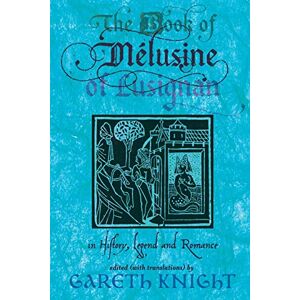 Knight, Gareth The Book of Melusine of Lusignan in History, Legend and Romance Knight, Gareth The Book of Melusine of Lusignan in History, Legend and Romance
