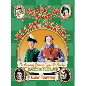 Skretvedt, Randy March of the Wooden Soldiers: The Amazing Story of Laurel & Hardy's "Babes in Toyland Skretvedt, Randy March of the Wooden Soldiers: The Amazing Story of Laurel & Hardy's "Babes in Toyland