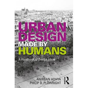 Adhya, Anirban Urban Design Made by Humans: A Handbook of Design Ideas Adhya, Anirban Urban Design Made by Humans: A Handbook of Design Ideas
