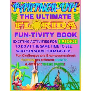 T, T’Angella PARTNER-UP! THE ULTIMATE FLORIDA FUN-TIVITY BOOK: EXCITING ACTIVITIES FOR 2 PEOPLE TO DO AT THE SAME TIME TO SEE WHO CAN SOLVE THEM FASTER. Fun ... REGIONAL COASTS and different THEME PARKS! T, T’Angella PARTNER-UP! THE ULTIMATE FLORIDA FUN-TIVITY BOOK: EXCITING ACTIVITIES FOR 2 PEOPLE TO DO AT THE SAME TIME TO SEE WHO CAN SOLVE THEM FASTER. Fun ... REGIONAL COASTS and different THEME PARKS!