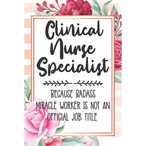 Polly Mavis Godfrey Press Clinical Nurse Specialist: Because Badass Miracle Worker Is Not An Official Job Title Blank Lined Notebook Cute Journals for Clinical Nurse Specialist Gift Polly Mavis Godfrey Press Clinical Nurse Specialist: Because Badass Miracle Worker Is Not An Official Job Title Blank Lined Notebook Cute Journals for Clinical Nurse Specialist Gift