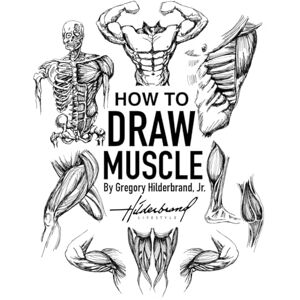 Hilderbrand Jr., Gregory How to Draw Muscles: Mastering the Art of Drawing Muscles (How to Draw Hands, Eyes, Feet, Lips, Muscles and more...) Hilderbrand Jr., Gregory How to Draw Muscles: Mastering the Art of Drawing Muscles (How to Draw Hands, Eyes, Feet, Lips, Muscles and more...)