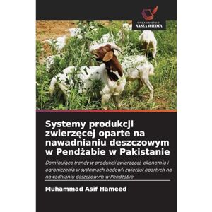 Asif Hameed, Muhammad Systemy produkcji zwierzęcej oparte na nawadnianiu deszczowym w Pendżabie w Pakistanie: Dominuj¿ce trendy w produkcji zwierz¿cej, ekonomia i ... na nawadnianiu deszczowym w Pend¿abie Asif Hameed, Muhammad Systemy produkcji zwierzęcej oparte na nawadnianiu deszczowym w Pendżabie w Pakistanie: Dominuj¿ce trendy w produkcji zwierz¿cej, ekonomia i ... na nawadnianiu deszczowym w Pend¿abie