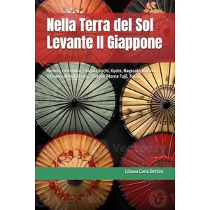 Bettini, Liliana Carla Nella Terra del Sol Levante Il Giappone: Aomori, Hiroshima, Ishigaki, Kochi, Kyoto, Nagasaki, Niigata, Okinawa (Naha), Osaka, Shimizu (Monte Fuji), Tokyo (ASIA GUIDA AI PORTI CROCIERA) Bettini, Liliana Carla Nella Terra del Sol Levante Il Giappone: Aomori, Hiroshima, Ishigaki, Kochi, Kyoto, Nagasaki, Niigata, Okinawa (Naha), Osaka, Shimizu (Monte Fuji), Tokyo (ASIA GUIDA AI PORTI CROCIERA)