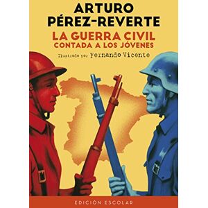 Perez-Reverte, Arturo La Guerra Civil contada a los jovenes (edicion escolar) (No ficción ilustrados) Perez-Reverte, Arturo La Guerra Civil contada a los jovenes (edicion escolar) (No ficción ilustrados)