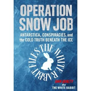 Quilty, Dan Operation Snow Job: Antarctica, Conspiracies And The Cold Truth Beneath The Ice (The white rabbit files) Quilty, Dan Operation Snow Job: Antarctica, Conspiracies And The Cold Truth Beneath The Ice (The white rabbit files)