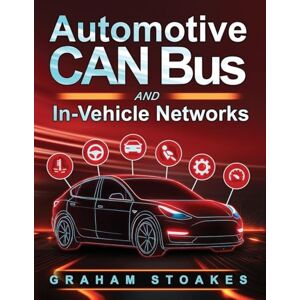 Stoakes Automotive CAN Bus and In-Vehicle Networks Stoakes Automotive CAN Bus and In-Vehicle Networks