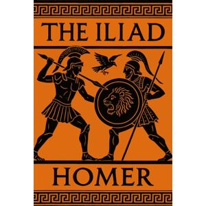 Homer The Iliad: Classic Illustrated Book by Homer The Iliad: Classic Illustrated Book by