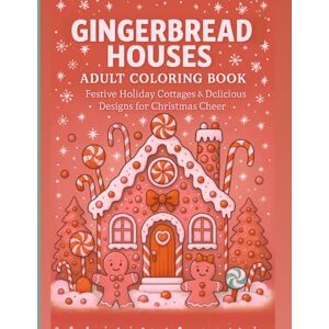 McGraffiti, Giggles Gingerbread Dreams Adult Coloring Book: Candy Cottages, Frosted Roofs & Sweet Holiday Whimsy McGraffiti, Giggles Gingerbread Dreams Adult Coloring Book: Candy Cottages, Frosted Roofs & Sweet Holiday Whimsy