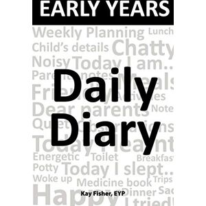 Fisher E.Y.P., Kay Early Years Daily Diary Fisher E.Y.P., Kay Early Years Daily Diary