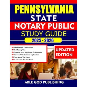 PUBLISHING, ABLE GOD PENNSYLVANIA STATE NOTARY PUBLIC STUDY GUIDE 2025-2026: Complete Practice Questions, Key Concepts, and Law Guidelines to pass the test with Confidence PUBLISHING, ABLE GOD PENNSYLVANIA STATE NOTARY PUBLIC STUDY GUIDE 2025-2026: Complete Practice Questions, Key Concepts, and Law Guidelines to pass the test with Confidence