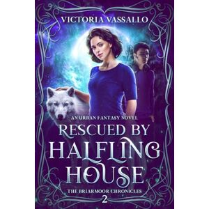 Vassallo, Victoria Rescued by Halfling House: An Urban Fantasy Novel (The Briarmoor Chronicles, Book 2) Vassallo, Victoria Rescued by Halfling House: An Urban Fantasy Novel (The Briarmoor Chronicles, Book 2)
