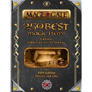 Gate, Mage 250 Best Magic Items: Curios, Oddities, and Trinkets: For Fifth Edition Players and GMs (250 Best Magic Items for 5th Edition (5e)) Gate, Mage 250 Best Magic Items: Curios, Oddities, and Trinkets: For Fifth Edition Players and GMs (250 Best Magic Items for 5th Edition (5e))