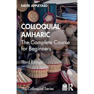 Appleyard, David Colloquial Amharic: The Complete Course for Beginners (Colloquial Series) Appleyard, David Colloquial Amharic: The Complete Course for Beginners (Colloquial Series)