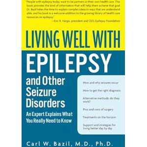 Bazil, Carl W. Living Well with Epilepsy and Other Seizure Disorders: An Expert Explains What You Really Need to Know (Living Well (Collins)) Bazil, Carl W. Living Well with Epilepsy and Other Seizure Disorders: An Expert Explains What You Really Need to Know (Living Well (Collins))