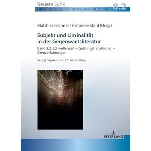 Peter Lang GmbH, Internationaler Verlag der Wissenschaften Subjekt und Liminalitaet in der Gegenwartsliteratur: Band 8.2: Schwellenzeit – Gattungstransitionen – Grenzerfahrungen; Sergej Birjukov zum 70. Geburtstag ... Studien 8) (German Edition) Peter Lang GmbH, Internationaler Verlag der Wissenschaften Subjekt und Liminalitaet in der Gegenwartsliteratur: Band 8.2: Schwellenzeit – Gattungstransitionen – Grenzerfahrungen; Sergej Birjukov zum 70. Geburtstag ... Studien 8) (German Edition)