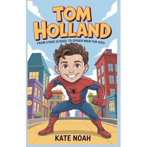 Noah, Kate Tom Holland: From Stage School to Spider-Man for Kids Noah, Kate Tom Holland: From Stage School to Spider-Man for Kids