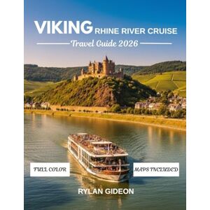 Gideon, Rylan Viking Rhine River Cruise Travel Guide 2026 (Full-Color): Explore Majestic Castles, Timeless Villages, and Scenic Views Along Europe's Most Iconic Waterway Gideon, Rylan Viking Rhine River Cruise Travel Guide 2026 (Full-Color): Explore Majestic Castles, Timeless Villages, and Scenic Views Along Europe's Most Iconic Waterway