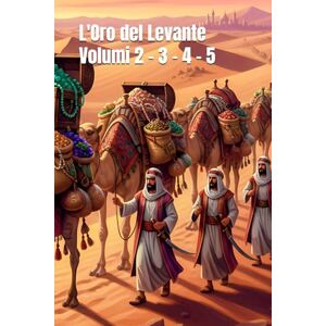 Dimartino, Antonino L'Oro del Levante Volumi 2 3 4 5 (Alla ricerca dei tesori) Dimartino, Antonino L'Oro del Levante Volumi 2 3 4 5 (Alla ricerca dei tesori)