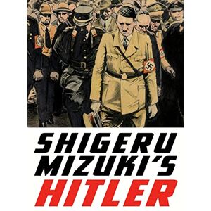 Shigeru Mizuki 's Hitler: A Master Cartoonist and Veteran Tells the Life Story of the Man Who Started the Second World War (Kitaro) Shigeru Mizuki 's Hitler: A Master Cartoonist and Veteran Tells the Life Story of the Man Who Started the Second World War (Kitaro)