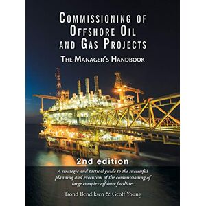 Bendiksen, Trond Commissioning of Offshore Oil and Gas Projects: The manager's handbook Bendiksen, Trond Commissioning of Offshore Oil and Gas Projects: The manager's handbook