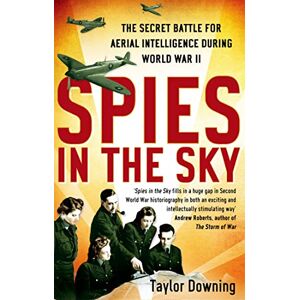 Taylor Spies In The Sky: The Secret Battle for Aerial Intelligence during World War II Taylor Spies In The Sky: The Secret Battle for Aerial Intelligence during World War II