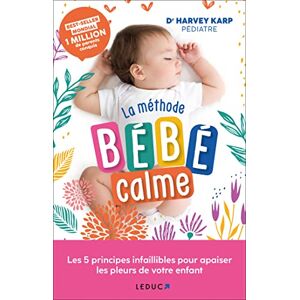 Karp, Dr Harvey La méthode bébé calme: Les 5 principes infaillibles pour apaiser les pleurs de votre enfant Karp, Dr Harvey La méthode bébé calme: Les 5 principes infaillibles pour apaiser les pleurs de votre enfant