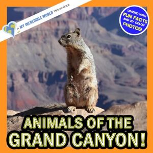 Aicher, Hope Animals of the Grand Canyon!: A My Incredible World Picture Book for Children (My Incredible World: Nature and Animal Picture Books for Children) Aicher, Hope Animals of the Grand Canyon!: A My Incredible World Picture Book for Children (My Incredible World: Nature and Animal Picture Books for Children)
