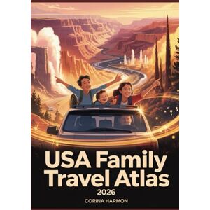 Harmon, Corina USA Family Travel Atlas 2026: The Ultimate Guide to Kid-Friendly Destinations, Educational Maps, National Parks, Road Trip Routes & Unforgettable Family Adventures Harmon, Corina USA Family Travel Atlas 2026: The Ultimate Guide to Kid-Friendly Destinations, Educational Maps, National Parks, Road Trip Routes & Unforgettable Family Adventures