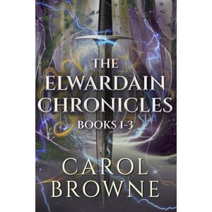 Browne, Carol The Elwardain Chronicles Books 1-3 Browne, Carol The Elwardain Chronicles Books 1-3