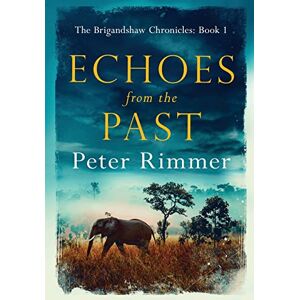 Rimmer, Peter Echoes from the Past: 1 (Brigandshaw Chronicles) Rimmer, Peter Echoes from the Past: 1 (Brigandshaw Chronicles)