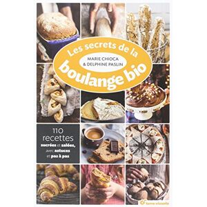 Chioca, Marie Les secrets de la boulange bio : 110 recettes sucrées et salées: 110 recettes sucrées et salées, avec astuce et pas à pas Chioca, Marie Les secrets de la boulange bio : 110 recettes sucrées et salées: 110 recettes sucrées et salées, avec astuce et pas à pas