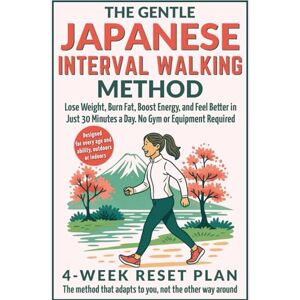 Satori, Keira The Gentle Japanese Interval Walking Method: Lose Weight, Burn Fat, Boost Energy, and Feel Better in Just 30 Minutes a Day. No Gym or Equipment Required Satori, Keira The Gentle Japanese Interval Walking Method: Lose Weight, Burn Fat, Boost Energy, and Feel Better in Just 30 Minutes a Day. No Gym or Equipment Required