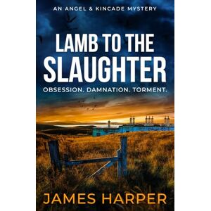 Harper, James Lamb To The Slaughter: An Angel & Kincade Mystery (Angel & Kincade Murder Mysteries) Harper, James Lamb To The Slaughter: An Angel & Kincade Mystery (Angel & Kincade Murder Mysteries)