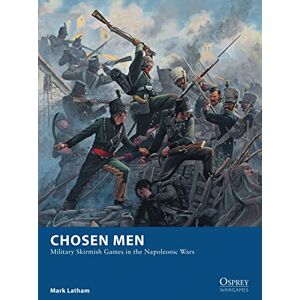 Latham, Mark Chosen Men: Military Skirmish Games in the Napoleonic Wars: 18 (Osprey Wargames) Latham, Mark Chosen Men: Military Skirmish Games in the Napoleonic Wars: 18 (Osprey Wargames)