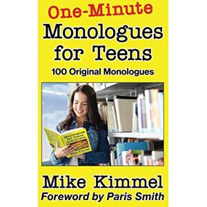 Kimmel, Mike One-Minute Monologues for Teens: 100 Original Monologues: 5 (The Young Actor Series) Kimmel, Mike One-Minute Monologues for Teens: 100 Original Monologues: 5 (The Young Actor Series)