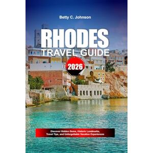 JOHNSON, BETTY C. RHODES TRAVEL GUIDE 2026: Discover Hidden Gems, Historic Landmarks, Travel Tips, and Unforgettable Vacation Experiences JOHNSON, BETTY C. RHODES TRAVEL GUIDE 2026: Discover Hidden Gems, Historic Landmarks, Travel Tips, and Unforgettable Vacation Experiences