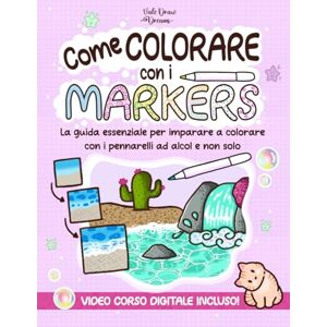 DrawDreams, Vale Come Colorare con i Markers: La guida essenziale per imparare a colorare con i pennarelli ad alcol e non solo DrawDreams, Vale Come Colorare con i Markers: La guida essenziale per imparare a colorare con i pennarelli ad alcol e non solo