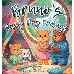 Foster, Nora Gracie Bruno's Rainy Day Feelings: A Gentle Story About Emotions, Imagination, and Resilience for Toddlers and Preschoolers (Ages 3-5): 6 (Bruno's Cozy Moments Collection) Foster, Nora Gracie Bruno's Rainy Day Feelings: A Gentle Story About Emotions, Imagination, and Resilience for Toddlers and Preschoolers (Ages 3-5): 6 (Bruno's Cozy Moments Collection)