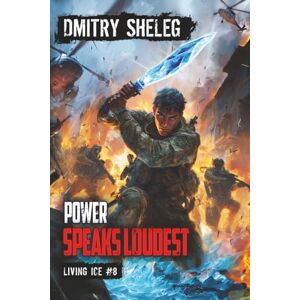 Sheleg, Dmitry Power Speaks Loudest (Living Ice Book 8): A Portal Progression Fantasy Series Sheleg, Dmitry Power Speaks Loudest (Living Ice Book 8): A Portal Progression Fantasy Series