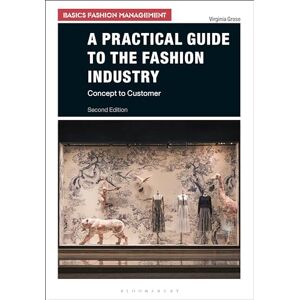 Virginia Grose A Practical Guide to the Fashion Industry (Basics Fashion Management): Concept to Customer Virginia Grose A Practical Guide to the Fashion Industry (Basics Fashion Management): Concept to Customer